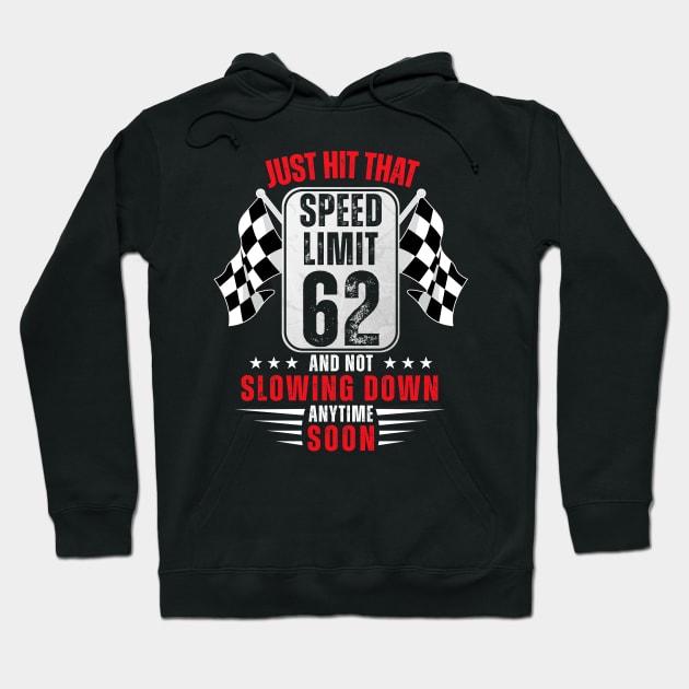 62th Birthday Speed Limit Sign 62 Years Old Funny Racing Hoodie by HollyDuck